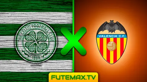 Assistir Celtic x Valencia ao vivo online hoje em HD