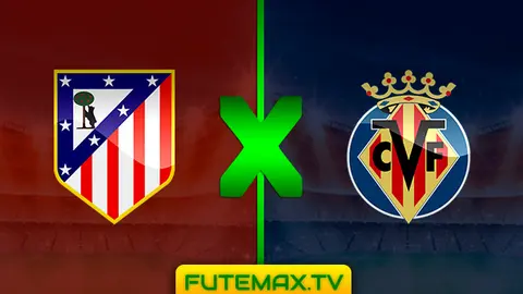 Assistir Atletico de Madrid x Villarreal ao vivo 24/02/2019