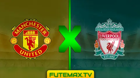 Assistir Manchester United x Liverpool ao vivo 24/02/2019