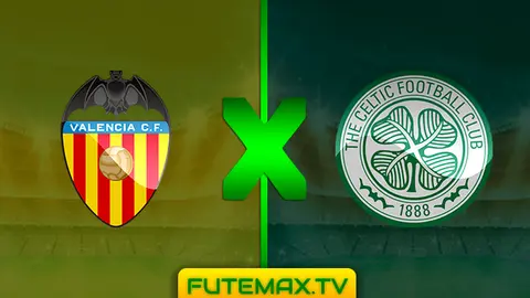 Assistir Valencia x Celtic ao vivo online 21/02/2019