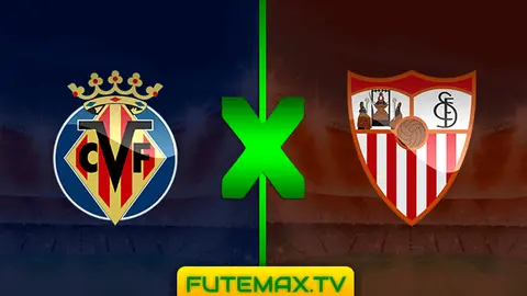 Assistir Villarreal x Sevilla ao vivo 17/02/2019 HD