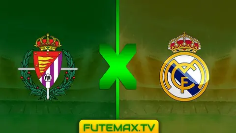 Assistir Valladolid x Real Madrid ao vivo HD 10/03/2019