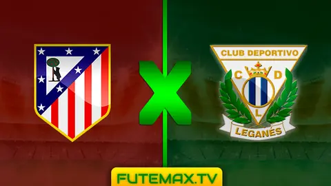 Assistir Atlético de Madrid x Leganes ao vivo em HD grátis