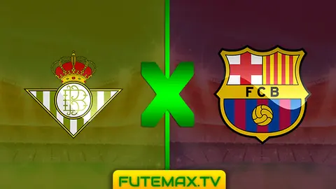 Assistir Betis x Barcelona ao vivo online 17/03/2019