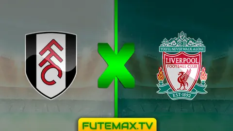 Assistir Fulham x Liverpool ao vivo pelo Campeonato Inglês