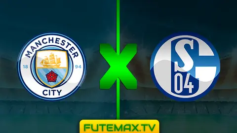 Assistir Manchester City x Schalke 04 ao vivo 12/03/2019