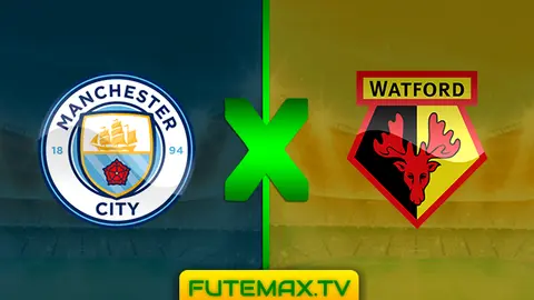 Assistir Manchester City x Watford ao vivo 09/03/2019