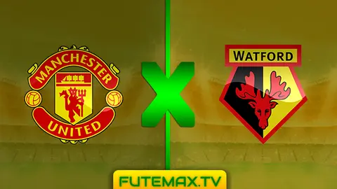 Assistir Manchester United x Watford ao vivo HD 30/03/2019