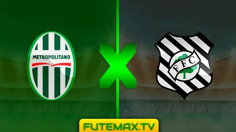 Assistir Metropolitano x Figueirense ao vivo HD hoje