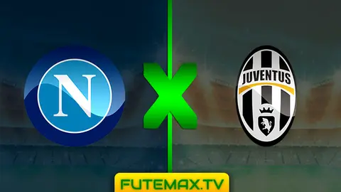 Assistir Napoli x Juventus ao vivo online HD