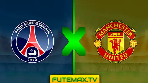 Assistir PSG x Manchester United ao vivo HD 06/03/2019