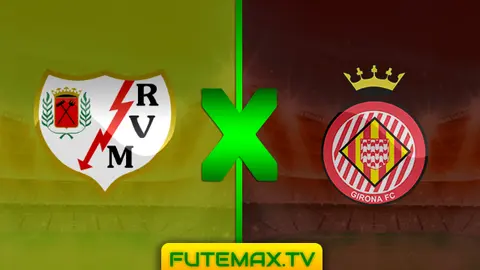 Assistir Rayo Vallecano x Girona ao vivo 01/03/2019