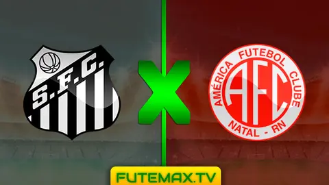 Assistir Santos x América-RN ao vivo online 07/03/2019 HD