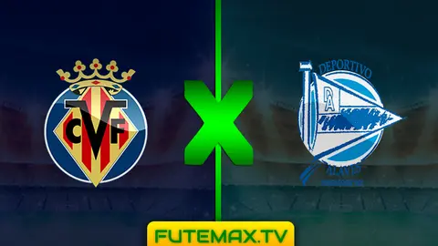 Assistir Villarreal x Alavés ao vivo em HD 02/03/2019 grátis