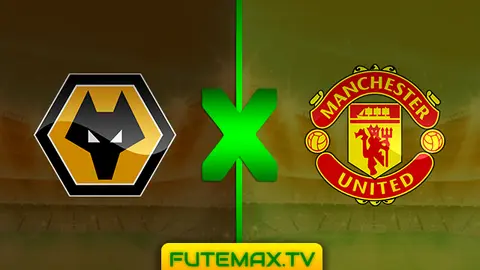 Assistir Wolverhampton x Manchester United ao vivo online HD