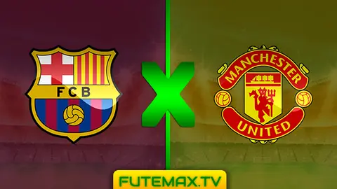 Assistir Barcelona x Manchester United ao vivo