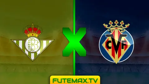 Assistir Betis x Villarreal ao vivo 07/04/2019 em HD grátis