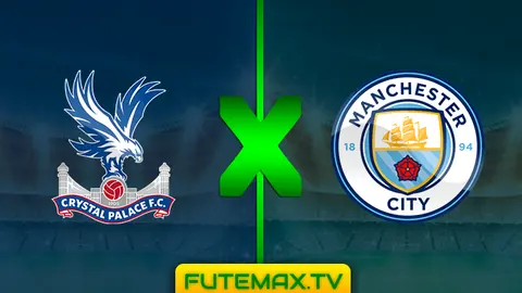 Assistir Crystal Palace x Manchester City ao vivo