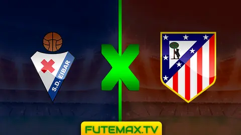 Assistir Eibar x Atletico Madrid ao vivo 20/04/2019