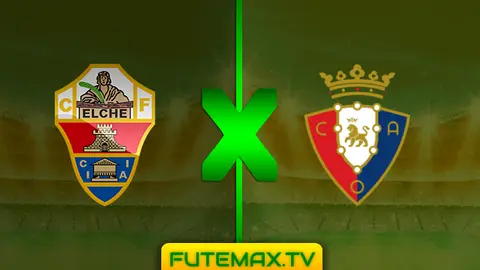 Assistir Elche x Osasuna ao vivo sem travar 22/04/2019