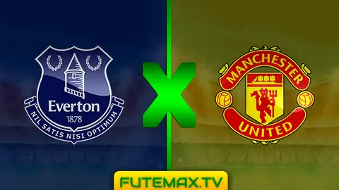 Assistir Everton x Manchester United ao vivo HD 21/04/2019