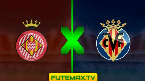 Assistir Girona x Villarreal ao vivo online 14/04/2019