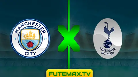 Assistir Manchester City x Tottenham ao vivo 20/04/2019