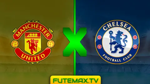 Assistir Manchester United x Chelsea ao vivo online 28/04/2019