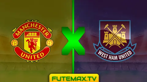 Assistir Manchester United x West Ham ao vivo 13/04/2019 grátis