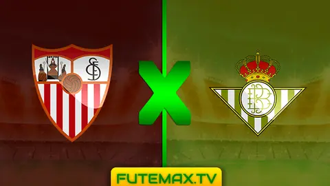 Assistir Sevilla x Betis ao vivo HD 13/04/2019