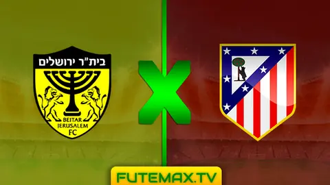 Assistir Beitar Jerusalem x Atlético Madrid ao vivo 21/05/2019 HD