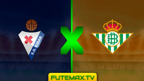 Assistir Eibar x Real Betis ao vivo online 05/05/2019