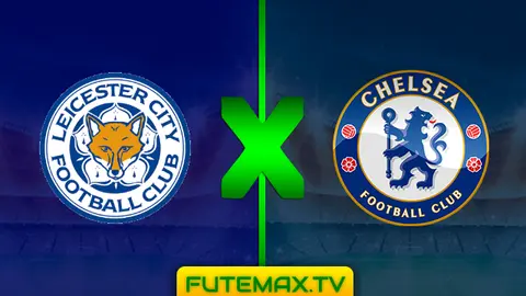 Assistir Leicester x Chelsea ao vivo 12/05/2019 grátis em HD