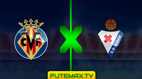 Assistir Villarreal x Eibar ao vivo online 12/05/2019