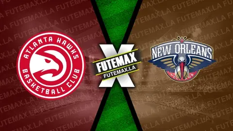 Assistir Atlanta Hawks x New Orleans Pelicans ao vivo online HD 10/03/2024