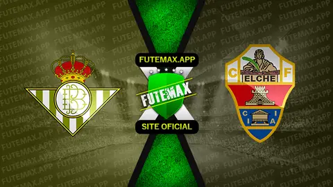 Assistir Betis x Elche ao vivo 15/08/2022 online