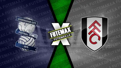 Assistir Birmingham City x Fulham ao vivo HD 27/08/2024