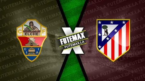 Assistir Elche x Atlético Madrid ao vivo HD 15/01/2025 grátis