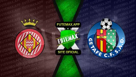 Assistir Girona x Getafe ao vivo online HD 20/08/2023