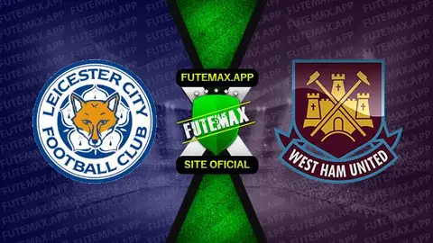 Assistir Leicester x West Ham ao vivo online 28/05/2023