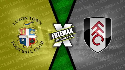 Assistir Luton Town x Fulham ao vivo 19/05/2024 grátis