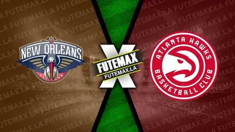 Assistir New Orleans Pelicans x Atlanta Hawks ao vivo online 04/11/2023
