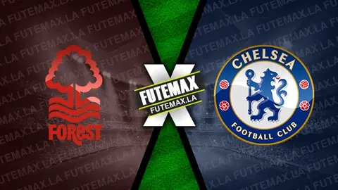 Assistir Nottingham Forest x Chelsea ao vivo online 11/05/2024