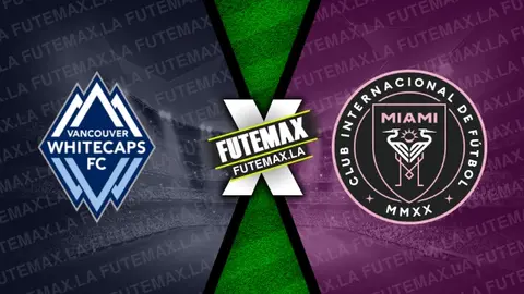 Assistir Vancouver Whitecaps x Inter Miami ao vivo online 25/05/2024